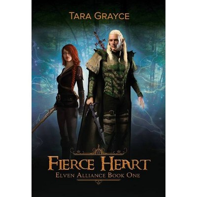 Fierce Heart - by  Tara Grayce (Hardcover)