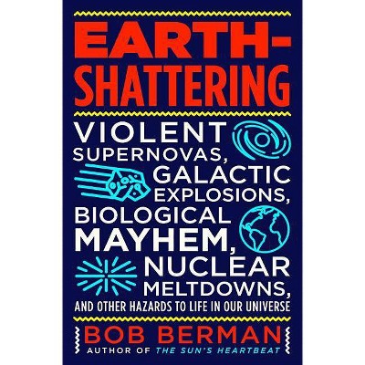 Earth-Shattering - by  Bob Berman (Hardcover)