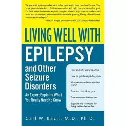 Living Well with Epilepsy and Other Seizure Disorders - (Living Well (Collins)) by  Carl W Bazil (Paperback)