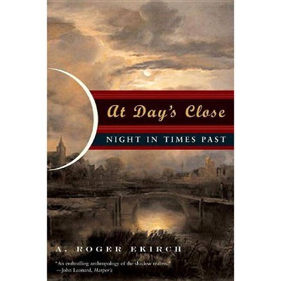 At Day's Close - by  A Roger Ekirch (Paperback)