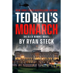 Ted Bell's Monarch - (An Alex Hawke Novel) by  Ryan Steck (Hardcover) - 1 of 1