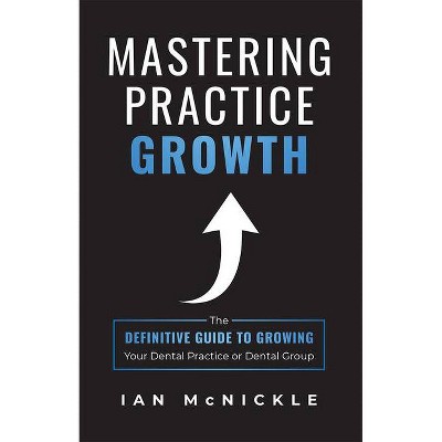 Mastering Practice Growth - by  Ian McNickle (Paperback)