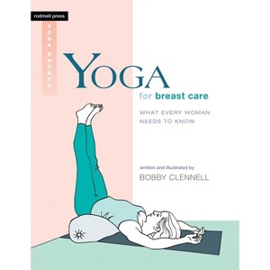 Yoga for Breast Care - (Yoga Shorts) by  Bobby Clennell (Paperback) - 1 of 1