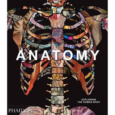 Anatomy: Exploring the Human Body - by  Phaidon Press (Hardcover)