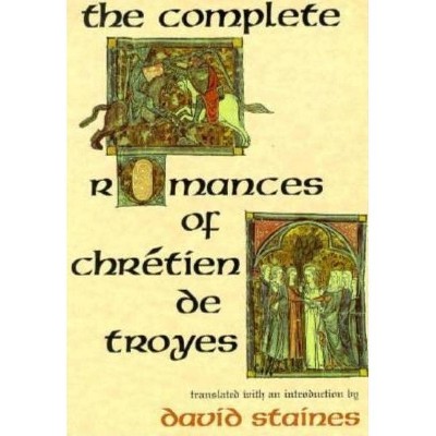 The Complete Romances of Chrétien de Troyes - by  David Staines (Paperback)