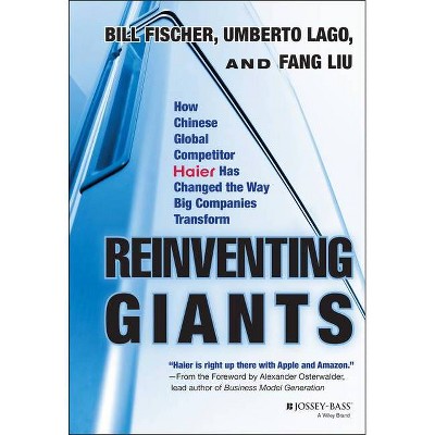 Reinventing Giants - by  Bill Fischer & Umberto Lago & Fang Liu (Hardcover)