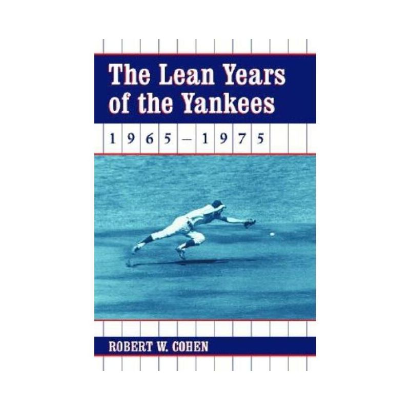 The Lean Years of the Yankees, 1965-1975 - by  Robert W Cohen (Paperback), 1 of 2