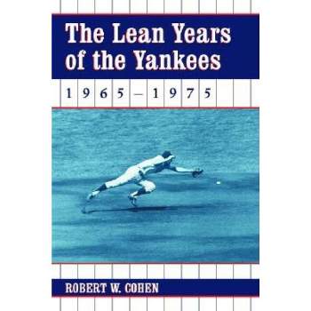 The Lean Years of the Yankees, 1965-1975 - by  Robert W Cohen (Paperback)