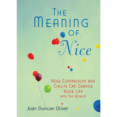 The Meaning of Nice - by  Joan Duncan Oliver (Paperback)