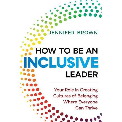 How to Be an Inclusive Leader - by  Jennifer Brown (Paperback)