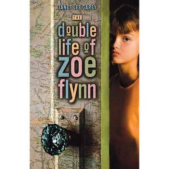 The Double Life of Zoe Flynn - by  Janet Lee Carey (Paperback)