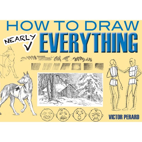 How to Draw Nearly Everything - (Dover Art Instruction) by Victor Perard  (Paperback)