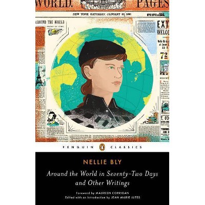 Around the World in Seventy-Two Days and Other Writings - (Penguin Classics) by  Nellie Bly (Paperback)