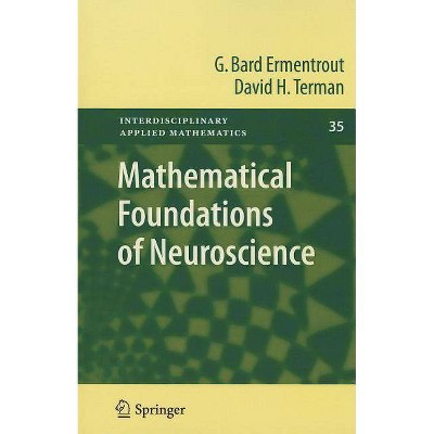 Mathematical Foundations of Neuroscience - (Interdisciplinary Applied Mathematics) by  G Bard Ermentrout & David H Terman (Paperback)