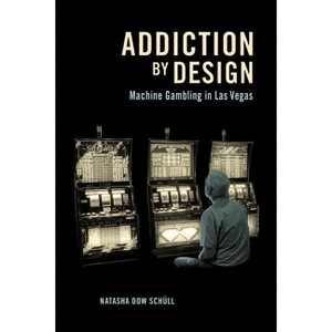 Addiction by Design - by  Natasha Dow Schüll (Paperback) - 1 of 1