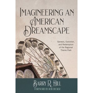 Imagineering an American Dreamscape - by  Barry R Hill (Paperback) - 1 of 1