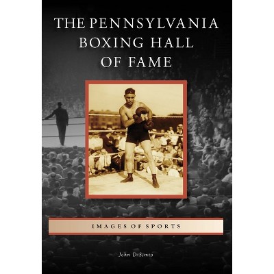 The Pennsylvania Boxing Hall of Fame - (Images of Sports) by  John Disanto (Paperback)