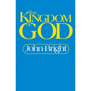 The Kingdom of God - (Series a) by  John Bright (Paperback) - 1 of 1