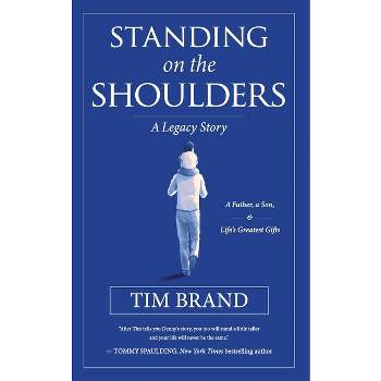 Standing on the Shoulders - by  Tim Brand (Paperback)