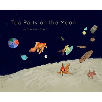 Tea Party on the Moon - by  Lisa O'Neil (Hardcover)