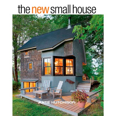 The New Small House - by  Katie Hutchison (Hardcover)
