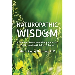 Naturopathic Wisdom - by  Marlo Payne Thurman (Paperback) - 1 of 1