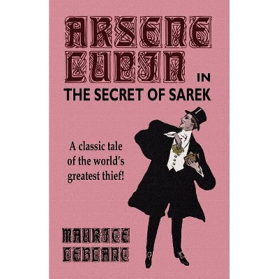 Arsene Lupin in The Secret of Sarek - by  Maurice LeBlanc (Paperback)