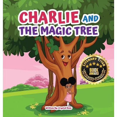 Charlie and The Magic Tree - by  Crystal Bass (Hardcover)