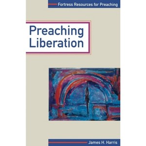 Preaching Liberation - (Fortress Resources for Preaching) by  James Harris (Paperback) - 1 of 1