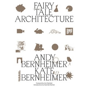 Fairy Tale Architecture - by  Andrew Bernheimer & Kate Bernheimer (Paperback) - 1 of 1