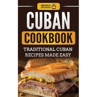 Cuban Cookbook - by  Grizzly Publishing (Hardcover)