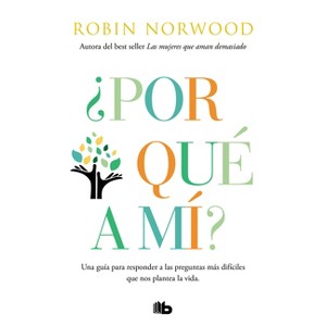 ¿Por Qué a Mí? / Why Me? Why This? Why Now?: A Guide to Answering Life's Toughest Questions - by  Robin Norwood (Paperback) - 1 of 1