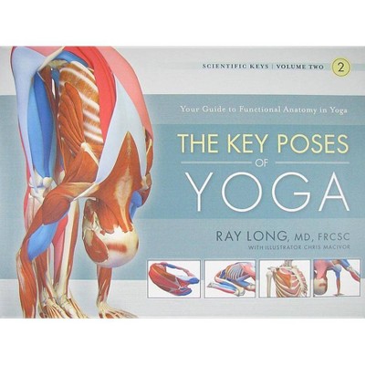 The Key Poses of Yoga - (Scientific Keys) by  Ray Long (Paperback)