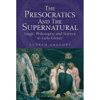 The Presocratics and the Supernatural - by  Andrew Gregory (Paperback)