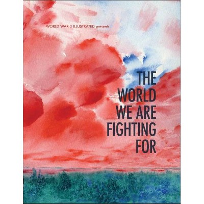 The World We Are Fighting for - by  Seth Tobocman & Peter Kuper & Ethan Heitner (Paperback)