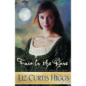 Fair Is the Rose - (Lowlands of Scotland) by  Liz Curtis Higgs (Paperback) - 1 of 1