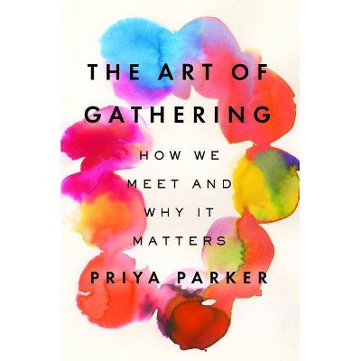  The Art of Gathering - by  Priya Parker (Hardcover) 