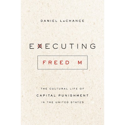Executing Freedom - by  Daniel LaChance (Paperback)