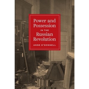 Power and Possession in the Russian Revolution - (Histories of Economic Life) by  Anne O'Donnell (Hardcover) - 1 of 1