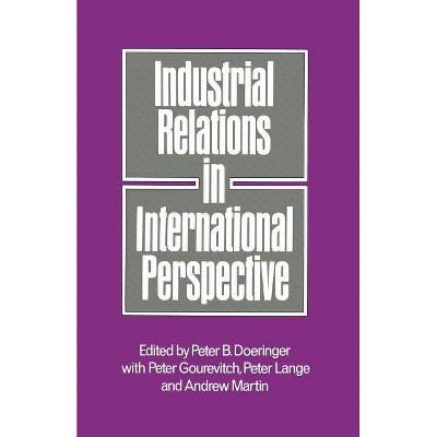 Industrial Relations in International Perspective - by  Peter B Doeringer & Peter Lange & Andrew Martin & Peter Gourevitch (Paperback)