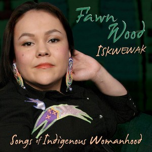 Fawn Wood - Iskwewak: Songs of Indigenous Womanhood (CD) - 1 of 1