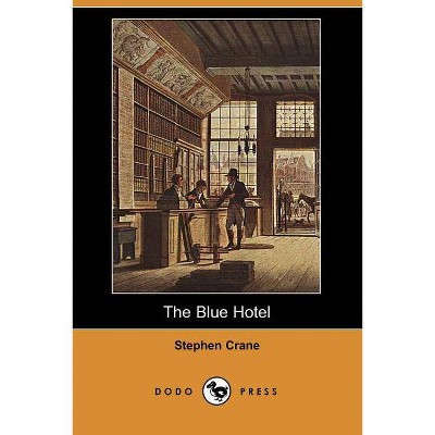 The Blue Hotel (Dodo Press) - by  Stephen Crane (Paperback)