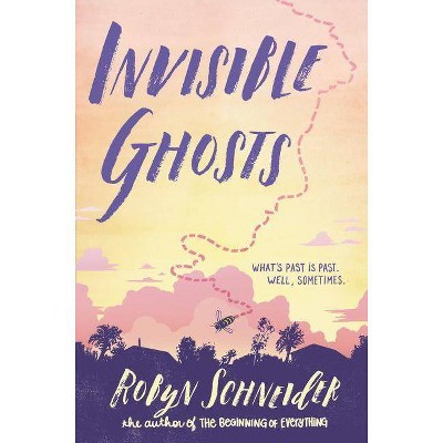 Invisible Ghosts - by  Robyn Schneider (Hardcover)