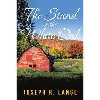 The Stand in the White Oak - by  Joseph R Lange (Paperback)