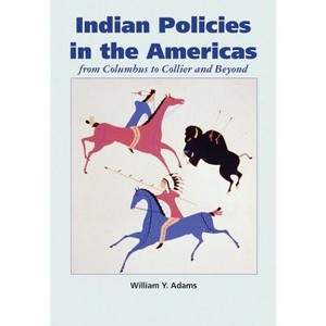 Indian Policies in the Americas - by  William y Adams (Paperback) - 1 of 1