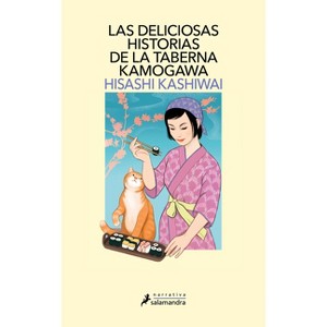 Las Deliciosas Historias de la Taberna Kamogawa / The Restaurant of Lost Recipes - (Taberna Kamogawa, La) by  Hisashi Kashiwai (Paperback) - 1 of 1