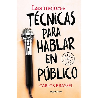 Las Mejores Técnicas Para Hablar En Público / The Best Techniques for Public Speaking - by  Carlos Brassel (Paperback)