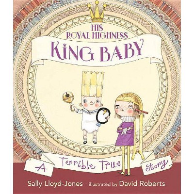 His Royal Highness, King Baby - by  Sally Lloyd-Jones (Hardcover)