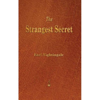 Strangest Secret - by  Earl Nightingale (Hardcover)