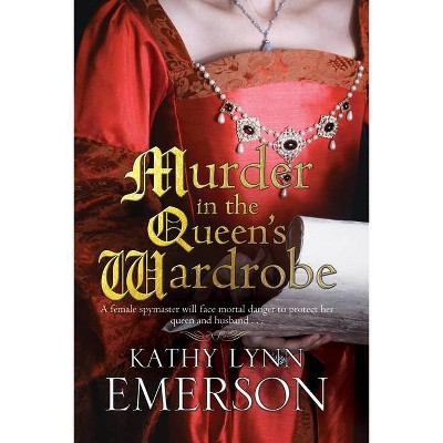 Murder in the Queen's Wardrobe - (Mistress Jaffrey Mystery) by  Kathy Lynn Emerson (Paperback)
